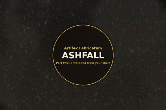 Ashfall part two, building a warband from miniatures you already own